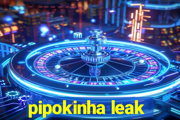 pipokinha leak